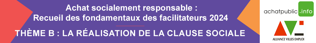 Recueil des fondamentaux des facilitateurs 2024 - Thème B : La réalisation de la clause sociale 